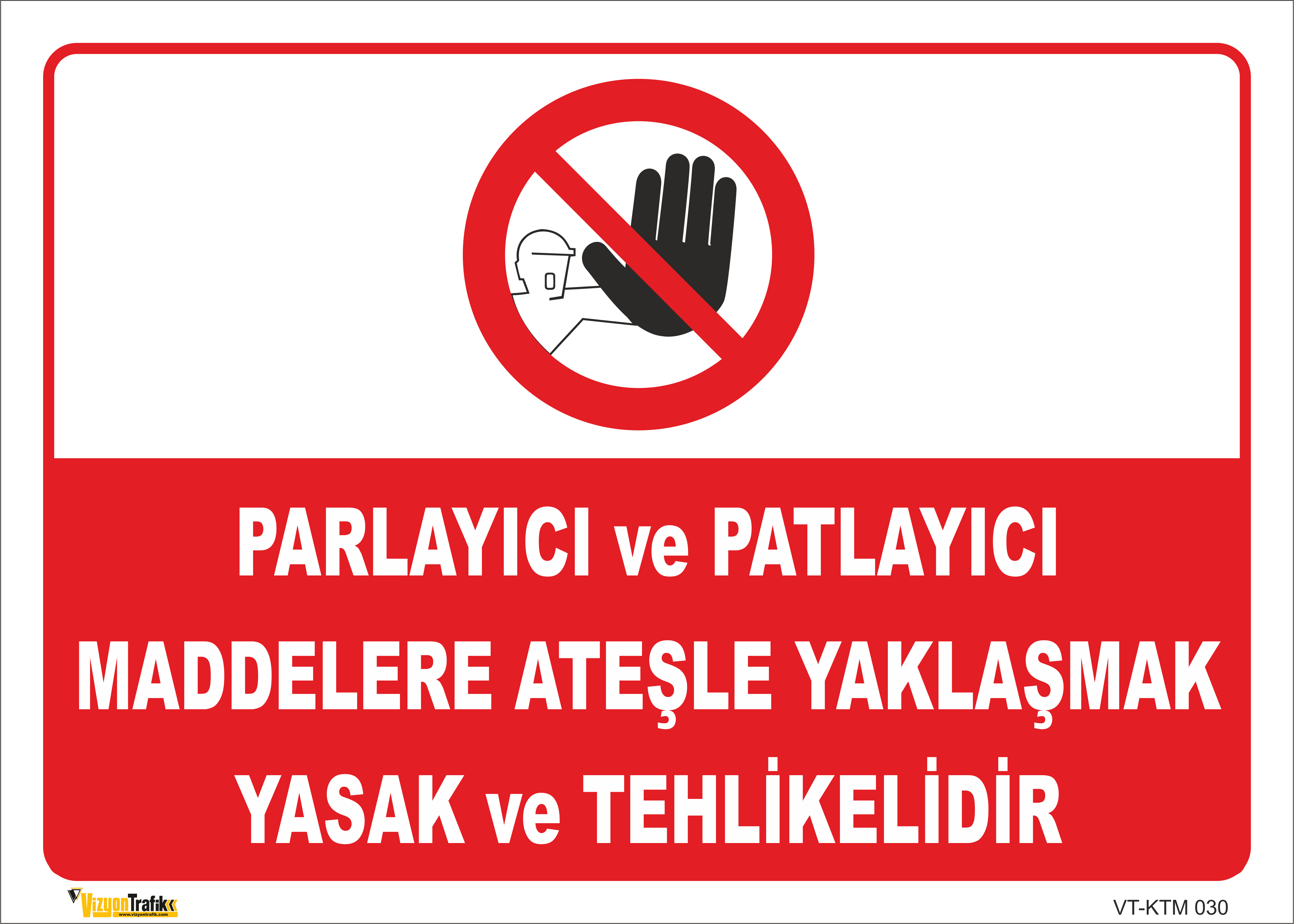 PARLAYICI VE PATLAYICI MADDELERE ATEŞLE YAKLAŞMAK YASAK VE TEHLİKELİDİR LEVHASI KTM 030
